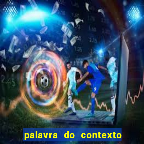 palavra do contexto de hoje 488